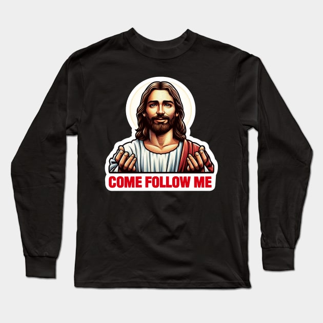 Come Follow Me meme Jesus Christ My Lord My Savior Long Sleeve T-Shirt by Plushism